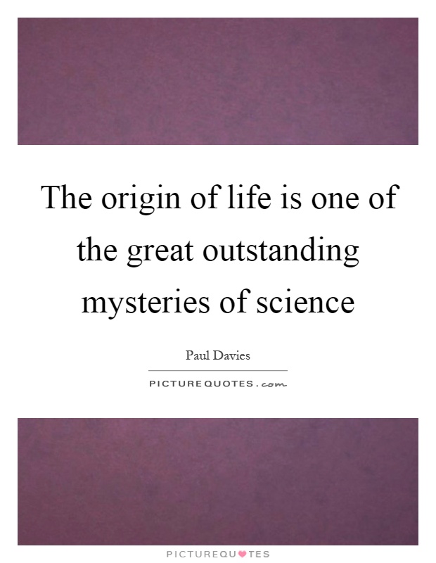 The origin of life is one of the great outstanding mysteries of science Picture Quote #1