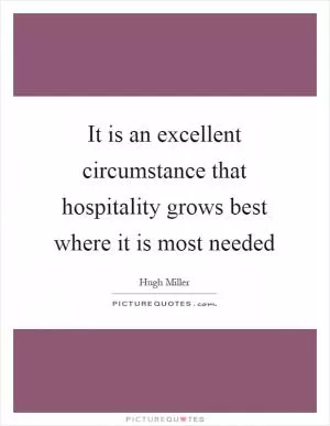 It is an excellent circumstance that hospitality grows best where it is most needed Picture Quote #1