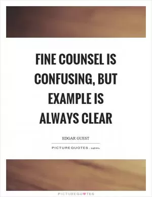 Fine counsel is confusing, but example is always clear Picture Quote #1