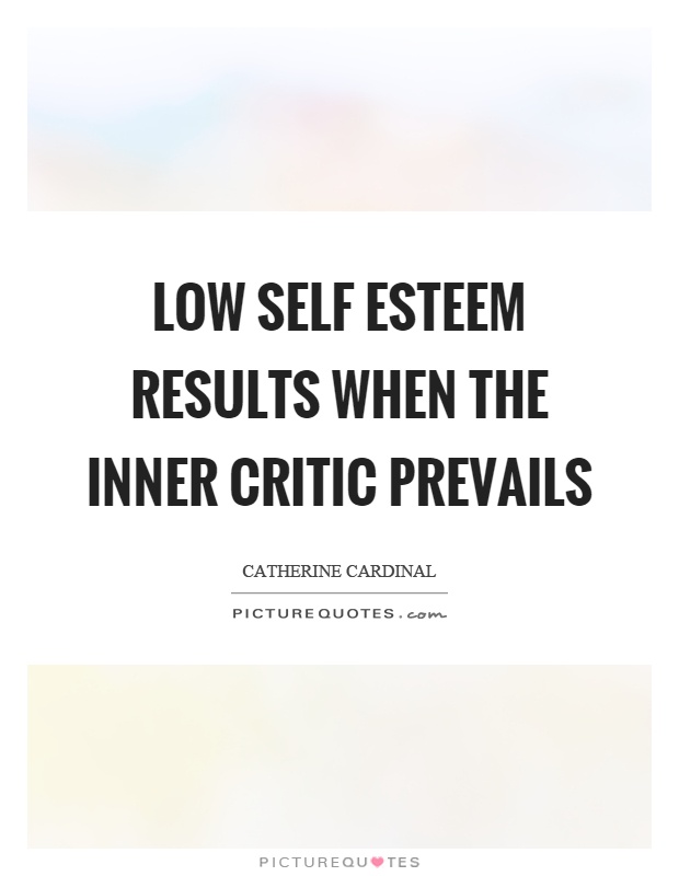 Low self esteem results when the inner critic prevails Picture Quote #1