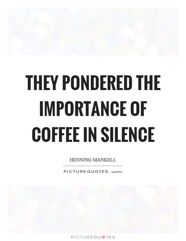 They pondered the importance of coffee in silence Picture Quote #1
