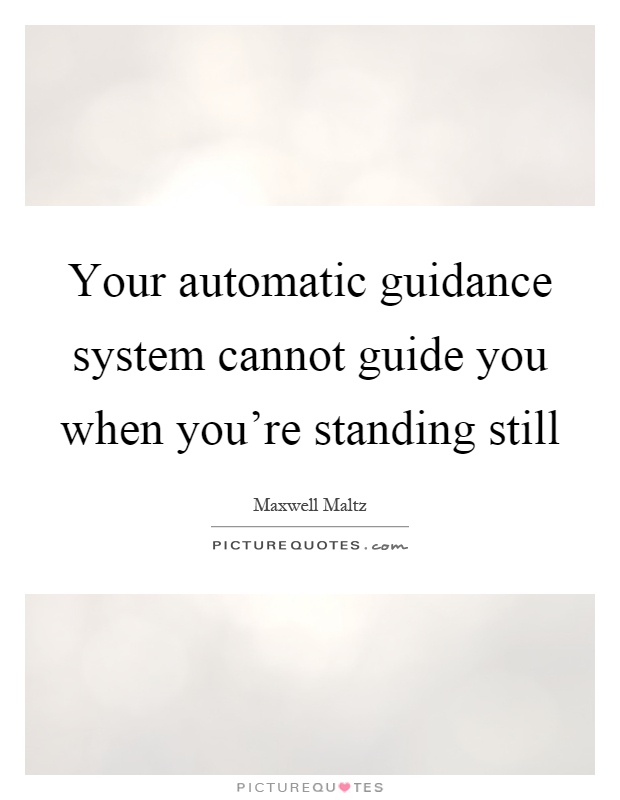Your automatic guidance system cannot guide you when you're standing still Picture Quote #1