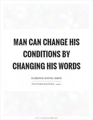 Man can change his conditions by changing his words Picture Quote #1