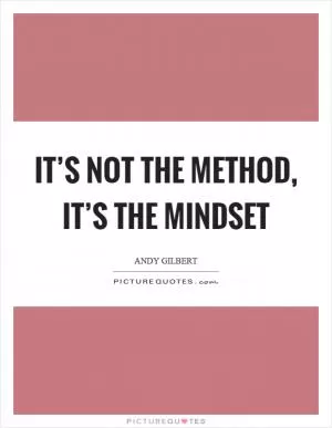 It’s not the method, it’s the mindset Picture Quote #1
