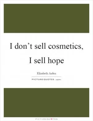 I don’t sell cosmetics, I sell hope Picture Quote #1