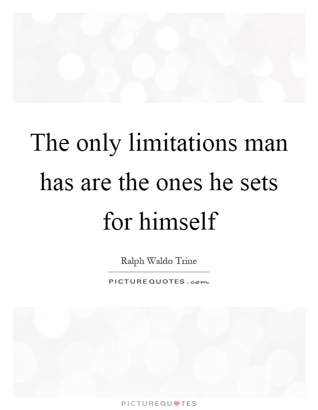 The only limitations man has are the ones he sets for himself Picture Quote #1