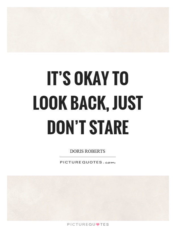 It's okay to look back, just don't stare Picture Quote #1