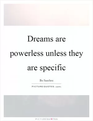 Dreams are powerless unless they are specific Picture Quote #1