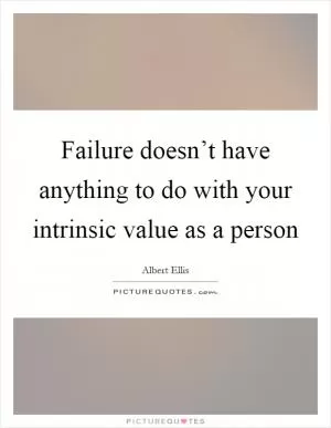 Failure doesn’t have anything to do with your intrinsic value as a person Picture Quote #1