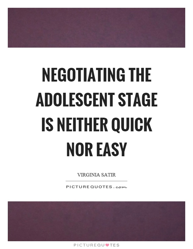 Negotiating the adolescent stage is neither quick nor easy Picture Quote #1