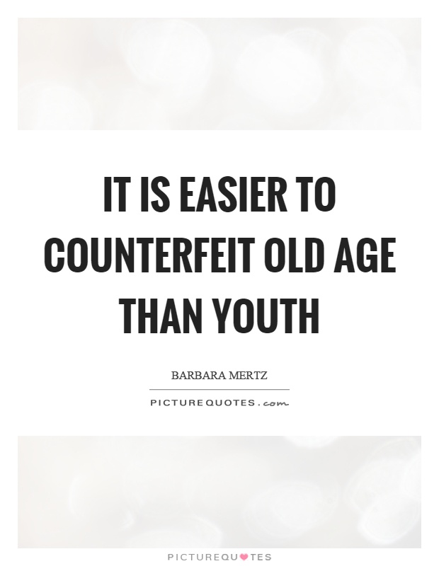 It is easier to counterfeit old age than youth Picture Quote #1