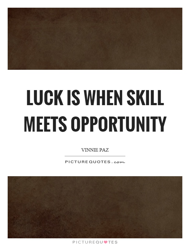 Luck is when skill meets opportunity Picture Quote #1