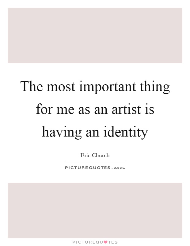 The most important thing for me as an artist is having an identity Picture Quote #1