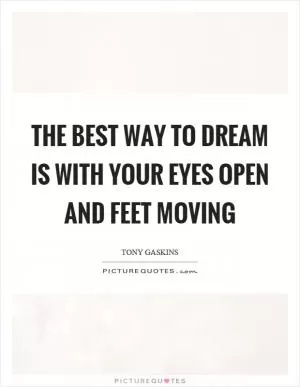 The best way to dream is with your eyes open and feet moving Picture Quote #1