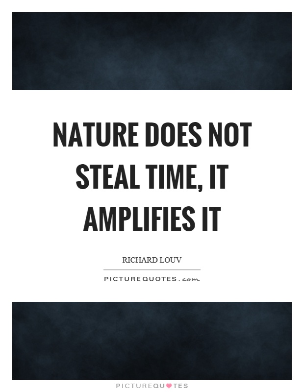 Nature does not steal time, it amplifies it Picture Quote #1