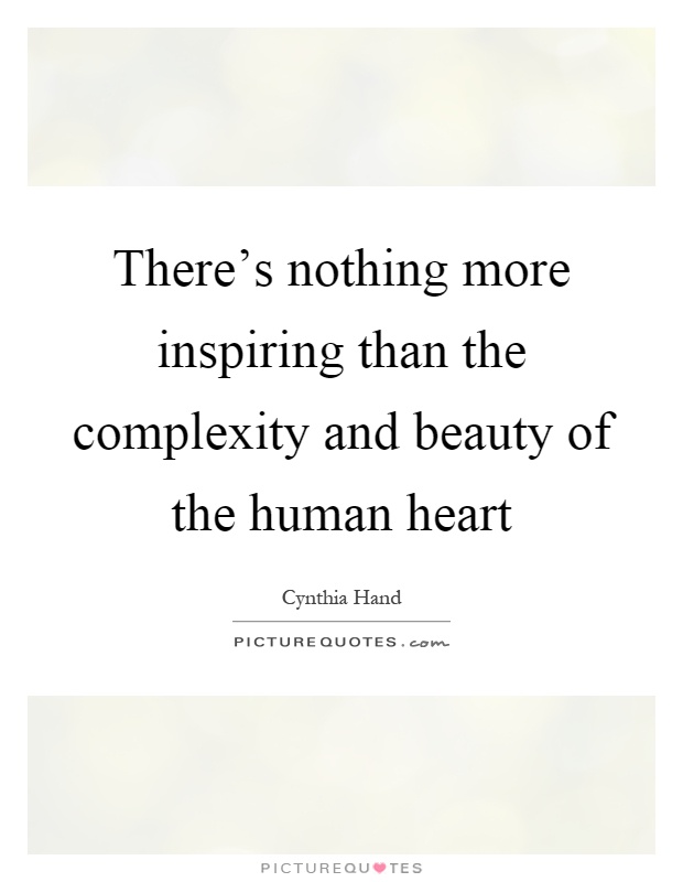 There's nothing more inspiring than the complexity and beauty of the human heart Picture Quote #1
