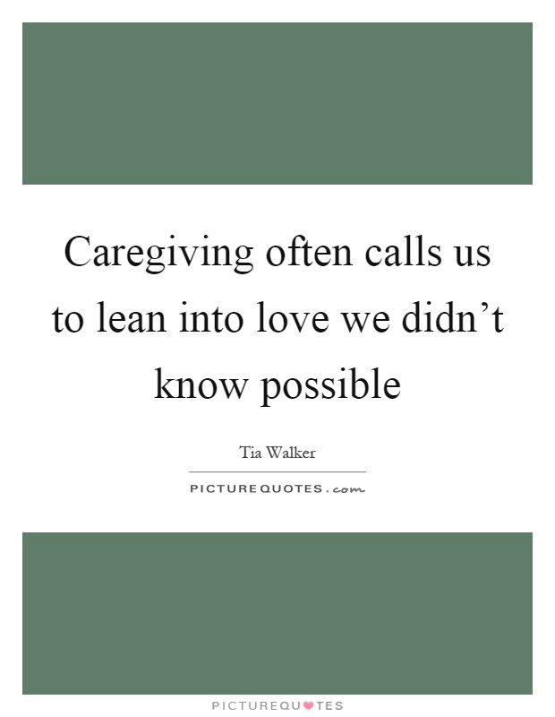 Caregiving often calls us to lean into love we didn't know possible Picture Quote #1