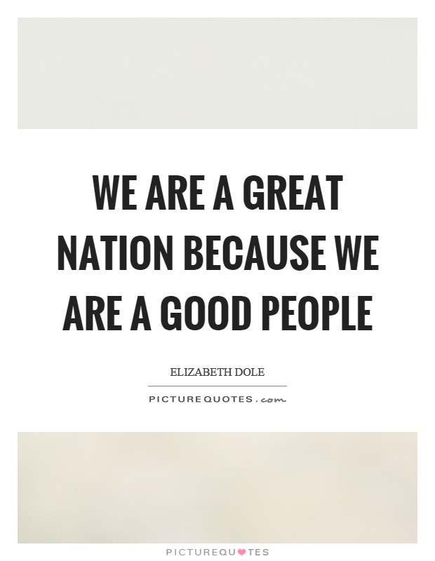We are a great nation because we are a good people Picture Quote #1