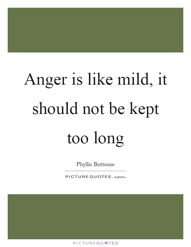 Anger is like mild, it should not be kept too long Picture Quote #1