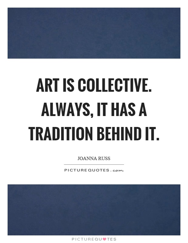 Art is collective. Always, it has a tradition behind it Picture Quote #1