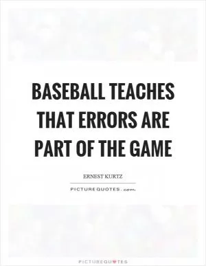 Baseball teaches that errors are part of the game Picture Quote #1