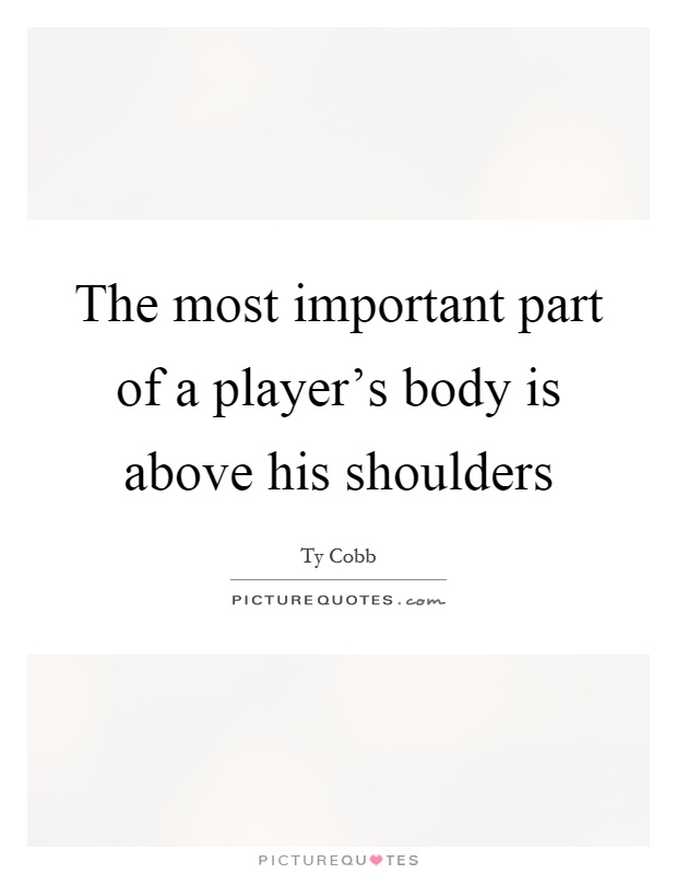 The most important part of a player's body is above his shoulders Picture Quote #1