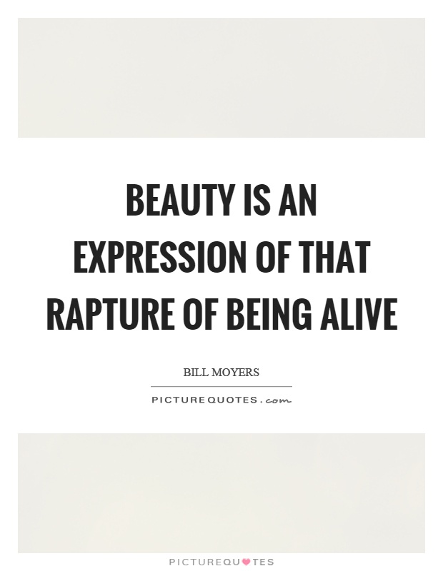 Beauty is an expression of that rapture of being alive Picture Quote #1