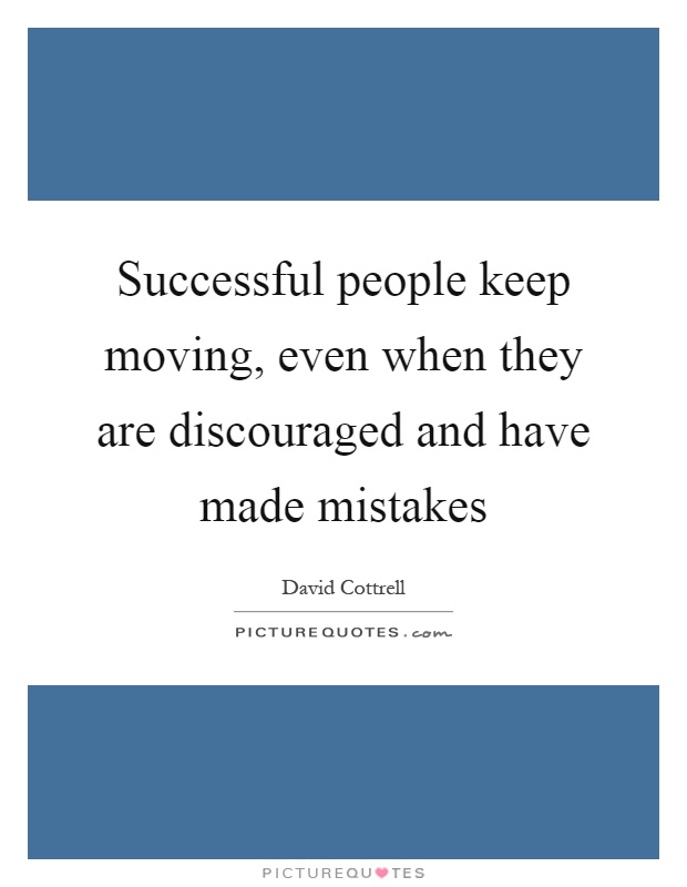 Successful people keep moving, even when they are discouraged and have made mistakes Picture Quote #1