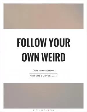 Follow your own weird Picture Quote #1