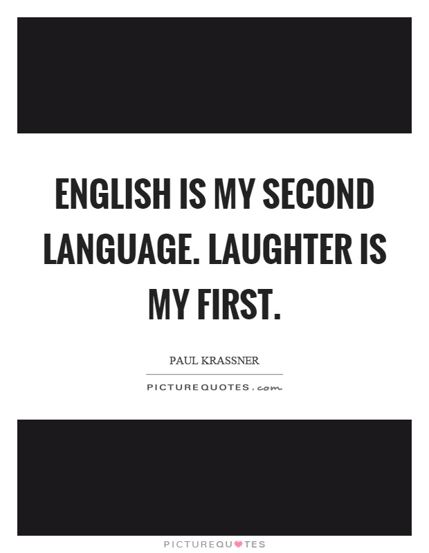 English is my second language. Laughter is my first Picture Quote #1