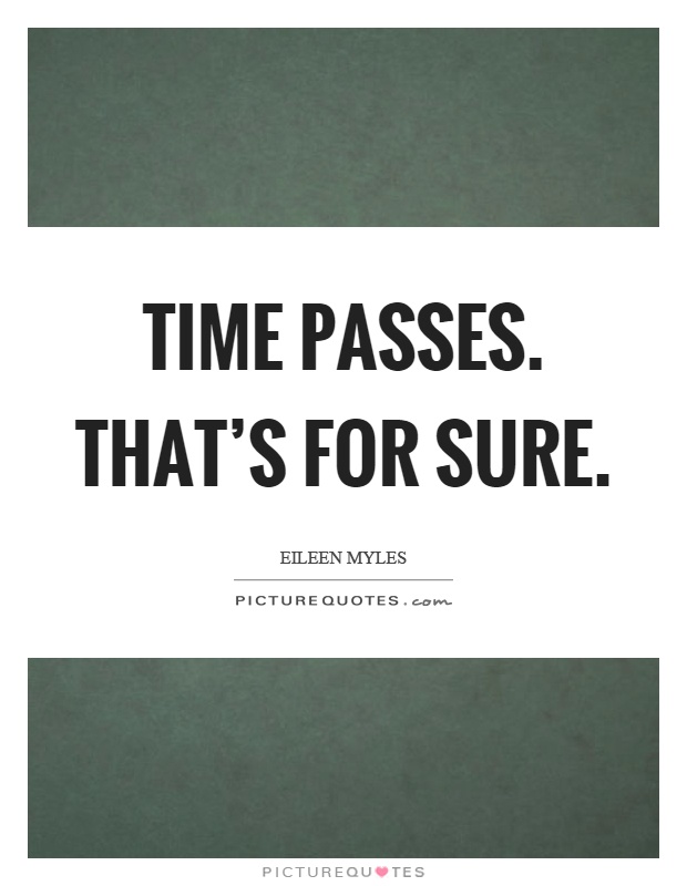 Time passes. That's for sure Picture Quote #1