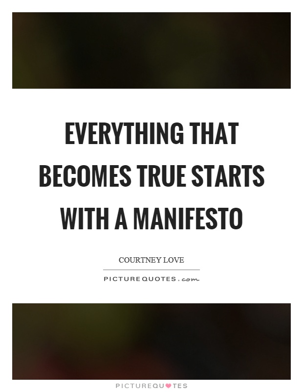 Everything that becomes true starts with a manifesto Picture Quote #1