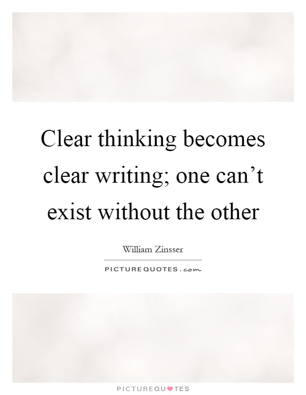 Clear thinking becomes clear writing; one can't exist without the other Picture Quote #1
