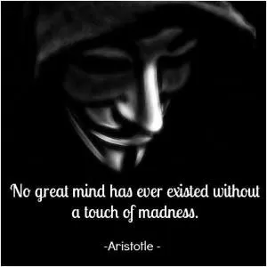 No great mind has ever existed without a touch of madness Picture Quote #1