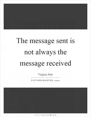 The message sent is not always the message received Picture Quote #1