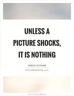 Unless a picture shocks, it is nothing Picture Quote #1