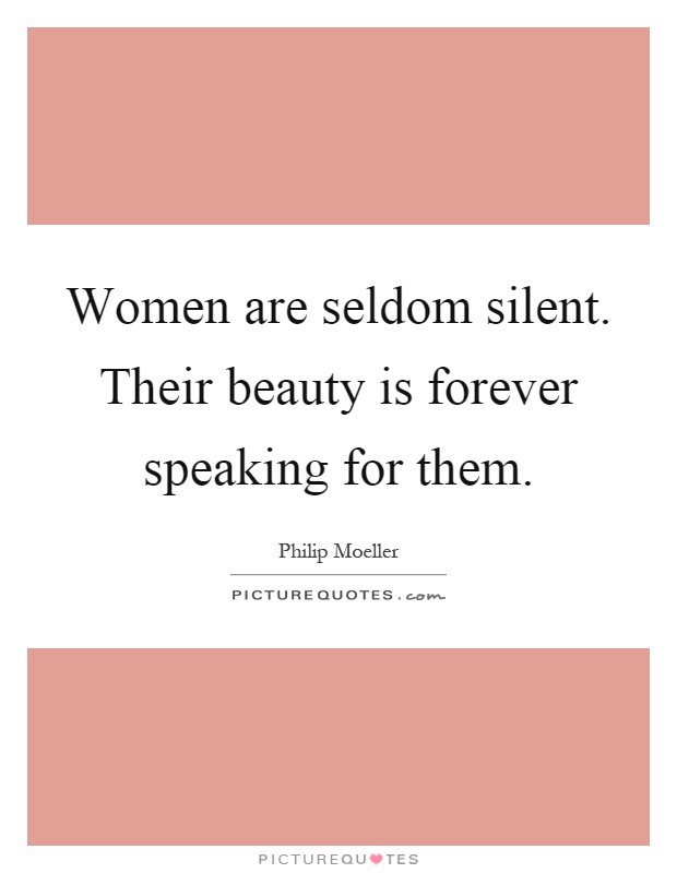 Women are seldom silent. Their beauty is forever speaking for them Picture Quote #1