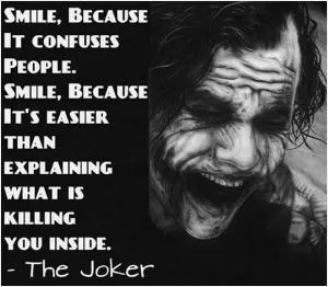 Smile, because it confuses people. Smile, because it’s easier than explaining what is killing you inside Picture Quote #1