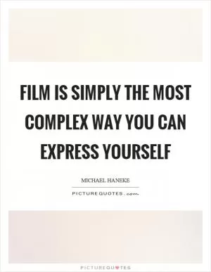 Film is simply the most complex way you can express yourself Picture Quote #1