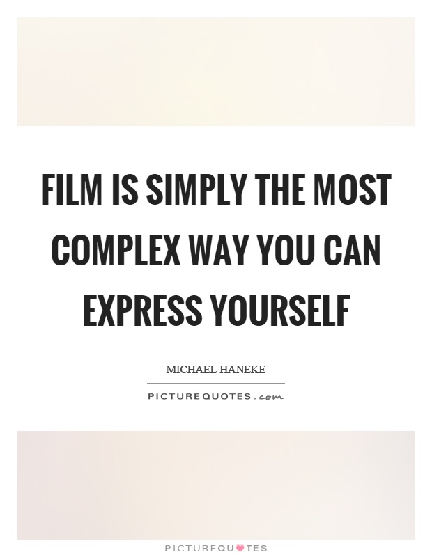 Film is simply the most complex way you can express yourself Picture Quote #1