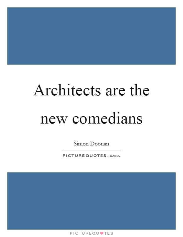 Architects are the new comedians Picture Quote #1