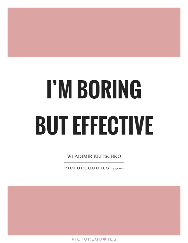 I'm boring but effective Picture Quote #1