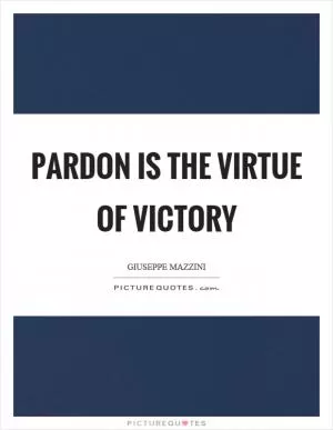 Pardon is the virtue of victory Picture Quote #1