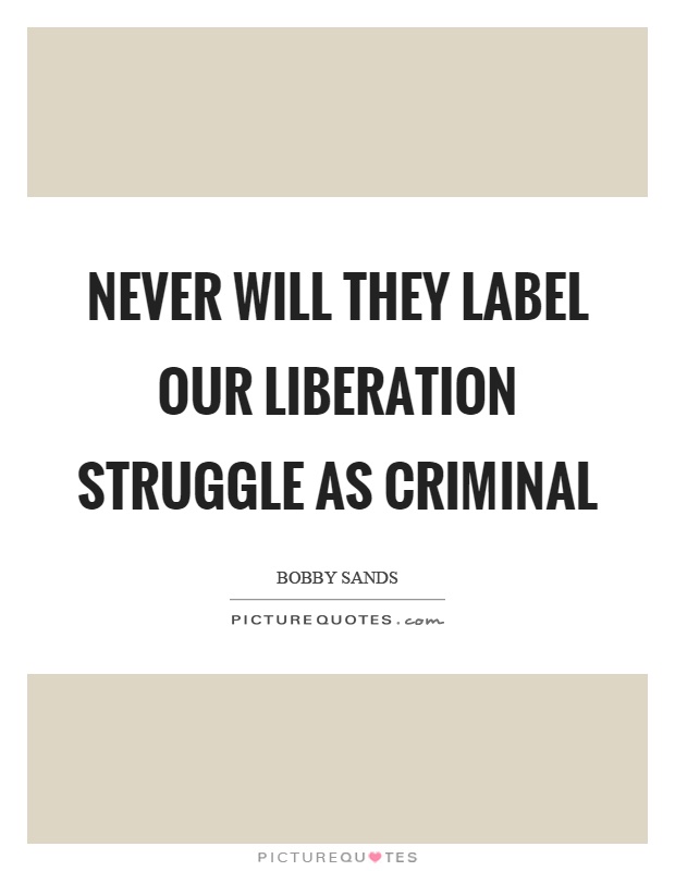 Never will they label our liberation struggle as criminal Picture Quote #1