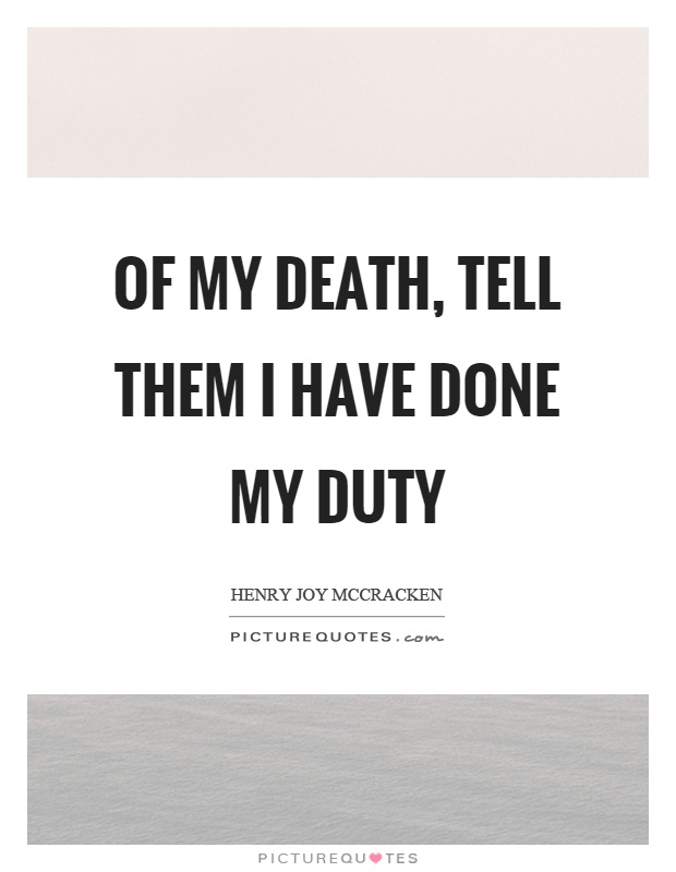 Of my death, tell them I have done my duty Picture Quote #1