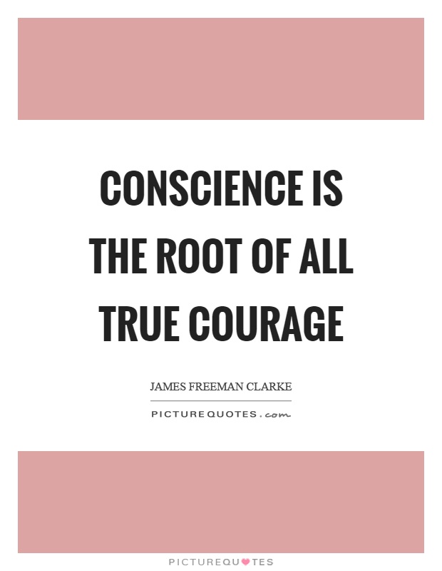 Conscience is the root of all true courage Picture Quote #1
