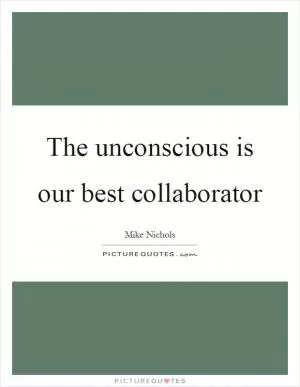 The unconscious is our best collaborator Picture Quote #1
