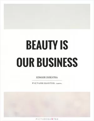 Beauty is our business Picture Quote #1