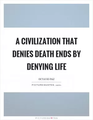 A civilization that denies death ends by denying life Picture Quote #1