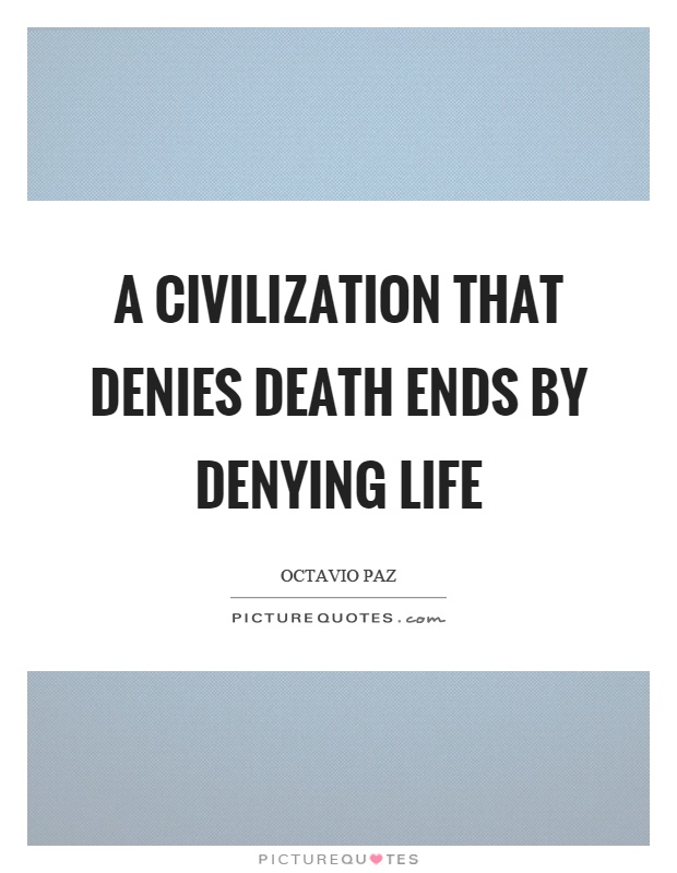 A civilization that denies death ends by denying life Picture Quote #1